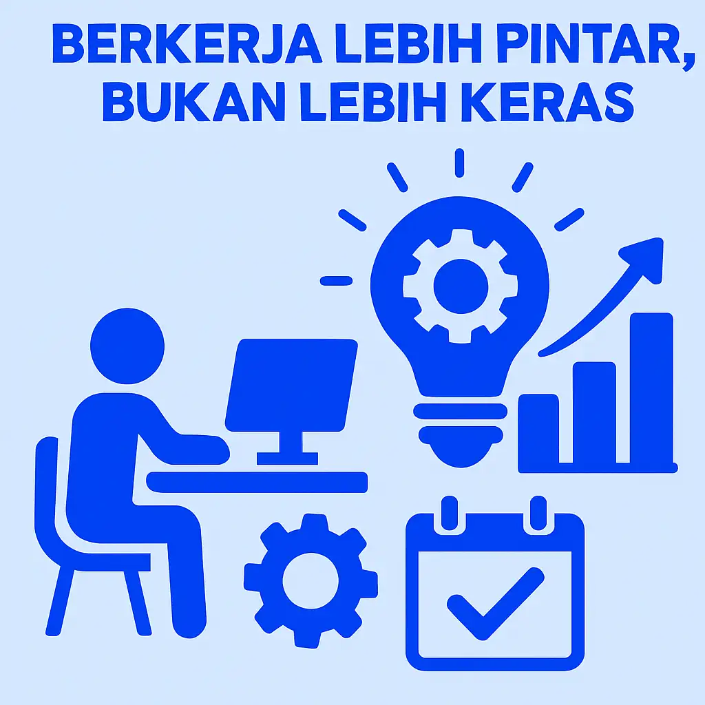 Bekerja Lebih Pintar, Bukan Lebih Keras